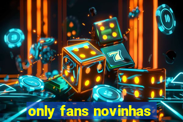 only fans novinhas